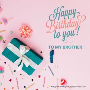 Happy Birthday Brother Images 2023