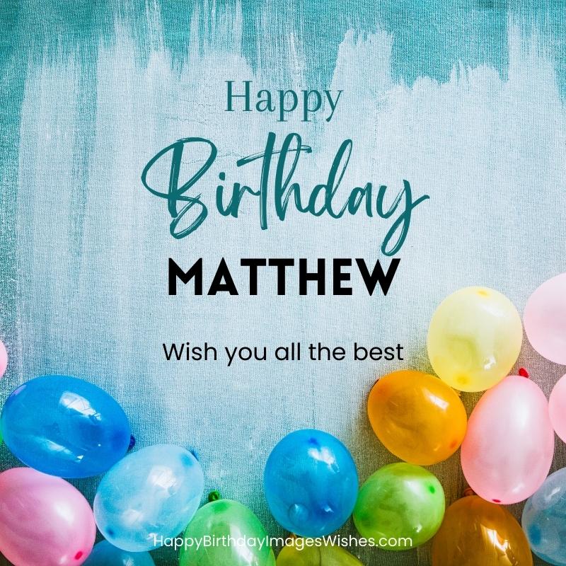 Happy Birthday Matthew Images & Wishes 2023