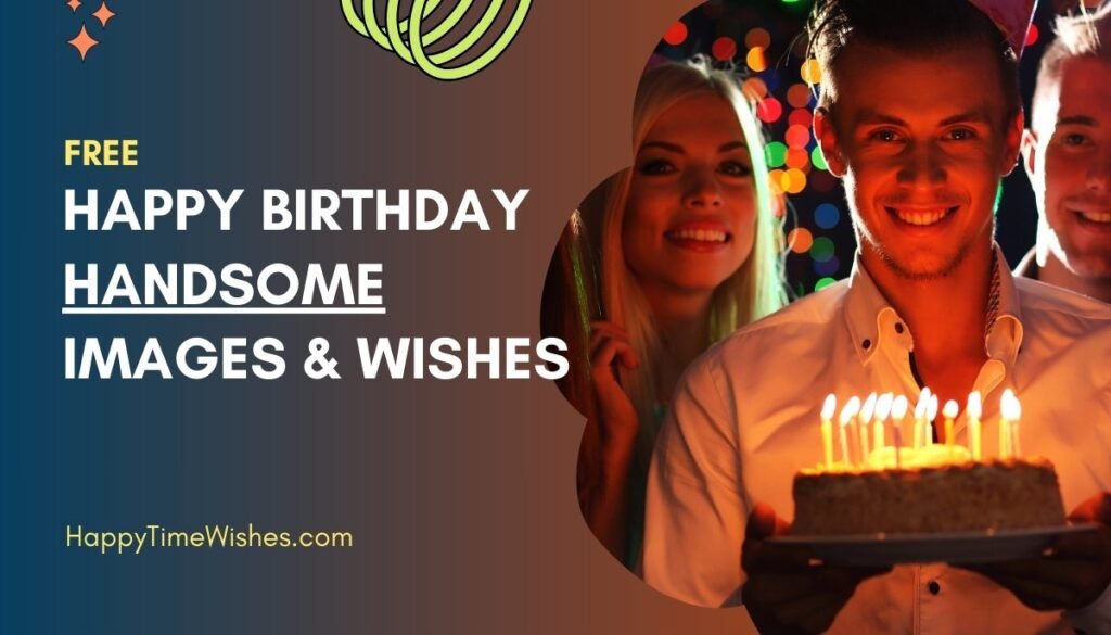 happy birthday handsome images & Wishes